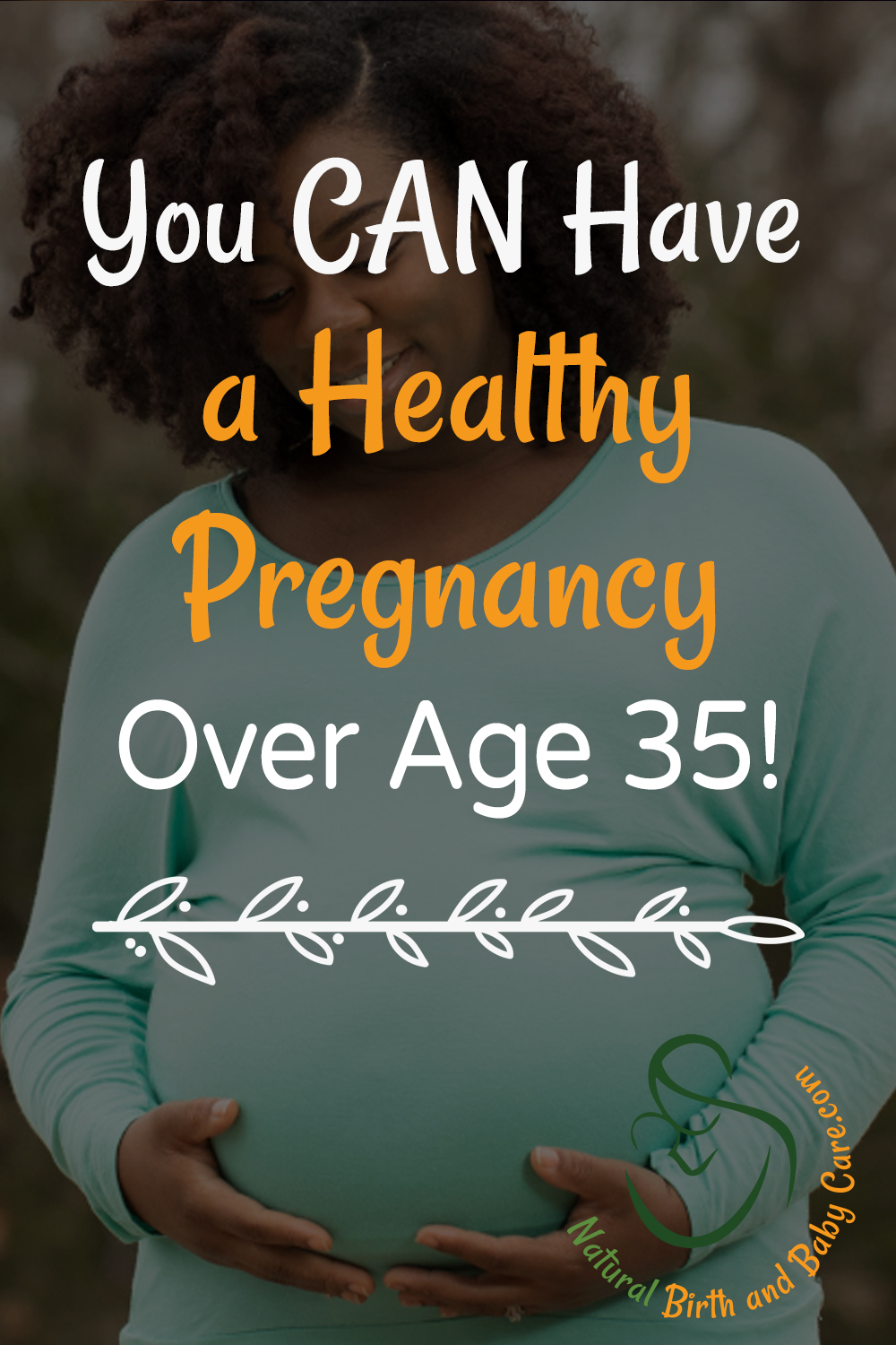 You Can Have a Healthy Pregnancy Over 35 Woman over 35 cradling her pregnant belly
